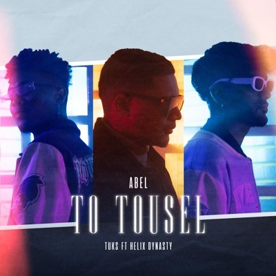 Abel - To Tousel (feat. Helix Dynasty & Tuks)